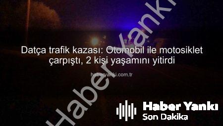 Datça trafik kazası: Otomobil ile motosiklet çarpıştı, 2 kişi yaşamını yitirdi