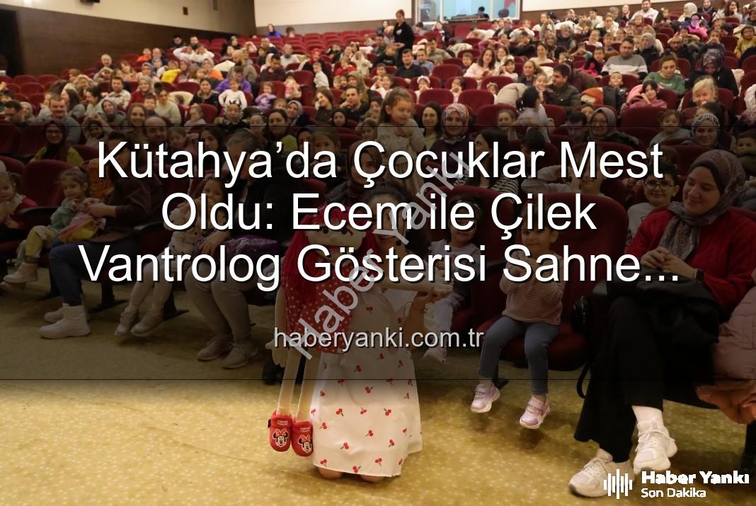 Ecem ile Çilek vantrolog gösterisi - Kütahya’da Çocuklar Mest Oldu: Ecem ile Çilek Vantrolog Gösterisi Sahne Aldı