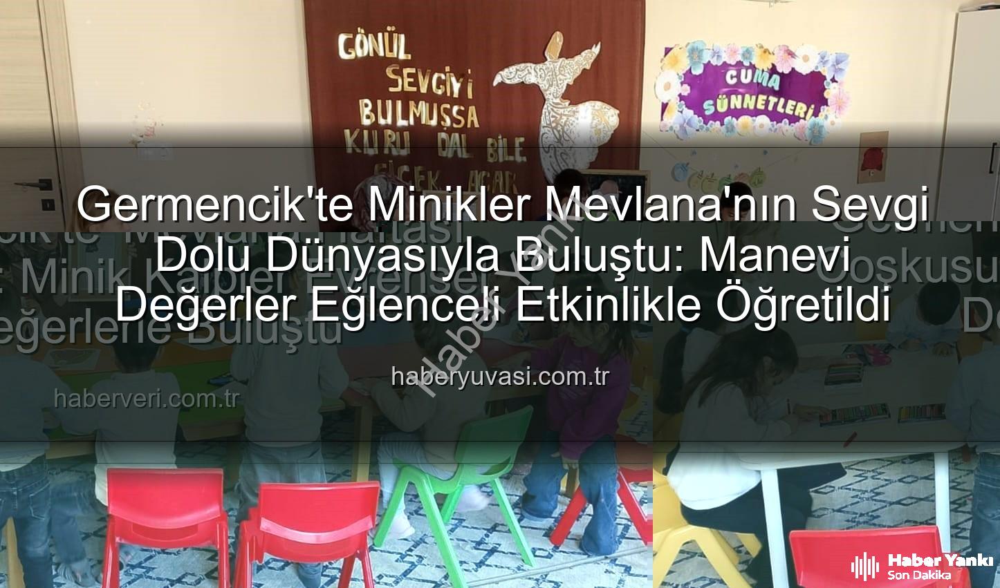 Mevlana Haftası Germencik - Germencik'te Minik Yüreklerde Mevlana Ruhu: Sevgi ve Hoşgörü Haftası Coşkuyla Kutlandı