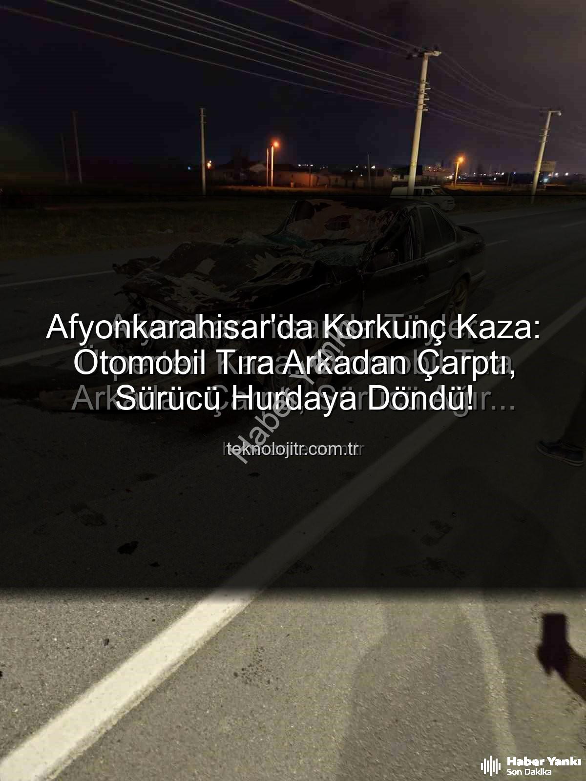 Afyonkarahisar trafik kazası - Afyonkarahisar'da Dehşet: Otomobil Tıra Arkadan Çarptı, Sürücü Hurdaya Döndü!