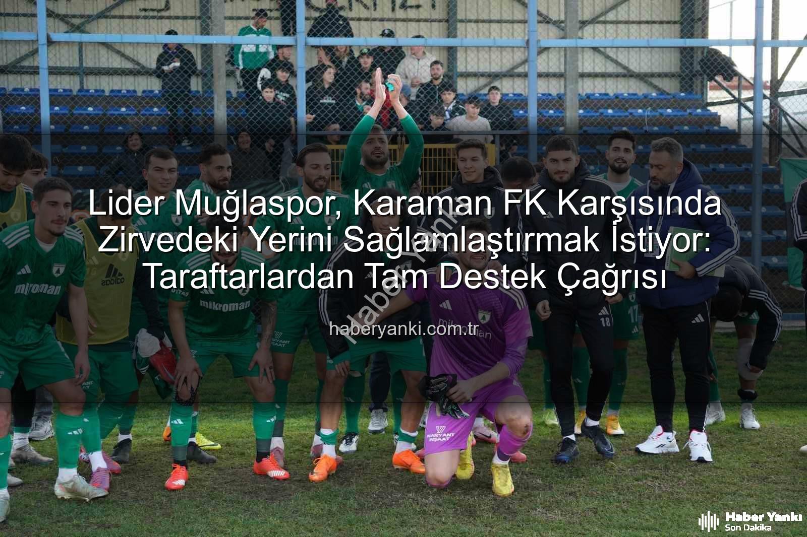 Muğlaspor Karaman FK - Lider Muğlaspor, Karaman FK Karşısında Zirvedeki Yerini Sağlamlaştırmak İstiyor: Taraftarlardan Tam Destek Çağrısı