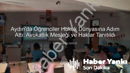Aydın’da Öğrenciler Hukuk Dünyasına Adım Attı: Avukatlık Mesleği ve Haklar Tanıtıldı