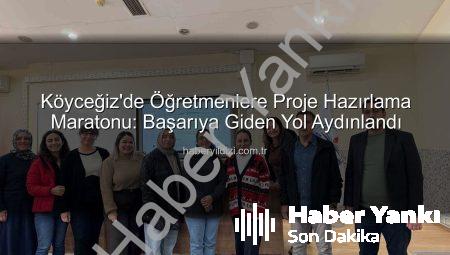 Köyceğiz’de Öğretmenlere Proje Hazırlama Teknikleri Kazandırıldı: Eğitimde Yeni Ufuklar Açılıyor