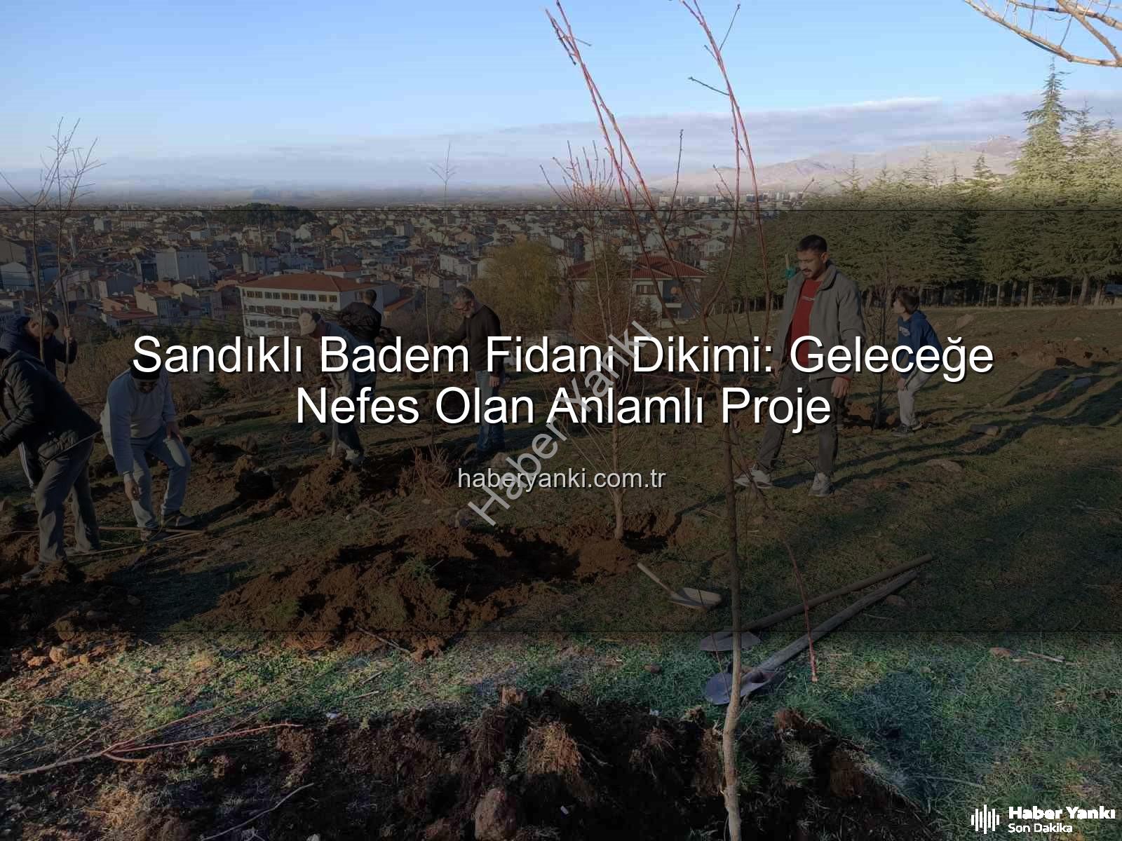 Sandıklı badem fidanı dikimi - Sandıklı Badem Fidanı Dikimi: Geleceğe Nefes Olan Anlamlı Proje