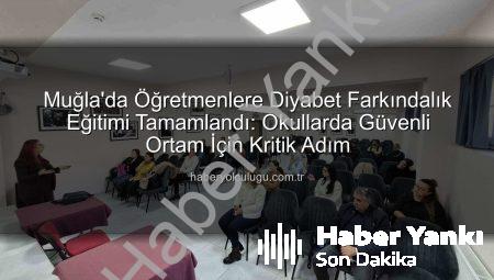 Muğla’da Öğretmenlere Diyabet Farkındalık Eğitimi: Okullarda Sağlıklı Gelecek İçin Önemli Adım