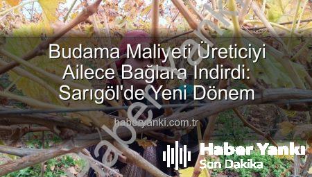 Budama Maliyeti Üreticiyi Ailece Bağlara İndirdi: Sarıgöl’de Yeni Dönem