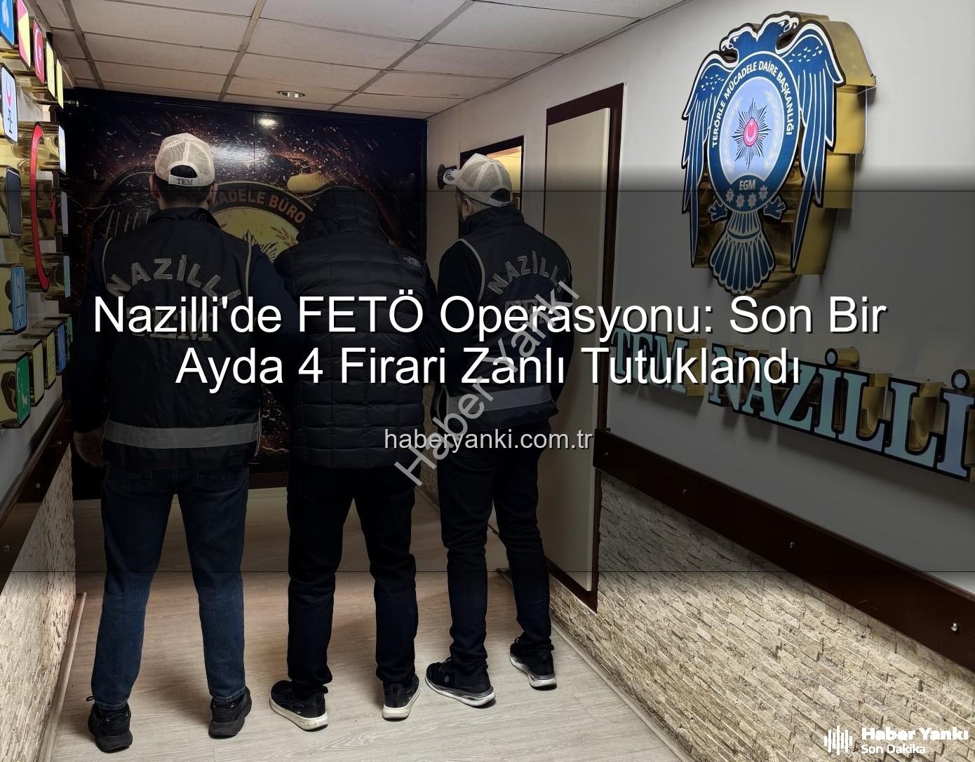 Nazilli FETÖ - Nazilli'de FETÖ Operasyonu: Son Bir Ayda 4 Firari Zanlı Tutuklandı