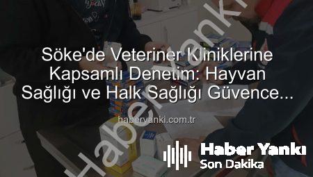 Söke’de Veteriner Kliniklerine Kapsamlı Denetim: Hayvan Sağlığı ve Halk Sağlığı Güvence Altında