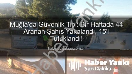 Muğla’da Nefes Kesen Operasyon: Bir Haftada 44 Aranan Şahıs Yakalandı, 15’i Tutuklandı