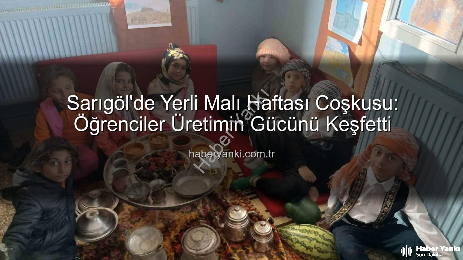 Yerli Malı Haftası Sarıgöl - Sarıgöl'de Yerli Malı Haftası Coşkusu: Öğrenciler Üretimin Gücünü Keşfetti