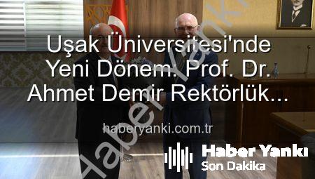 Uşak Üniversitesi’nde Yeni Dönem: Prof. Dr. Ahmet Demir Rektörlük Görevini Devraldı