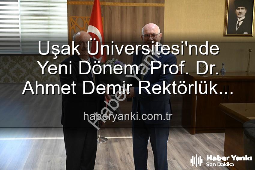 Uşak Üniversitesi Rektörlüğü - Uşak Üniversitesi'nde Yeni Dönem: Prof. Dr. Ahmet Demir Rektörlük Görevini Devraldı