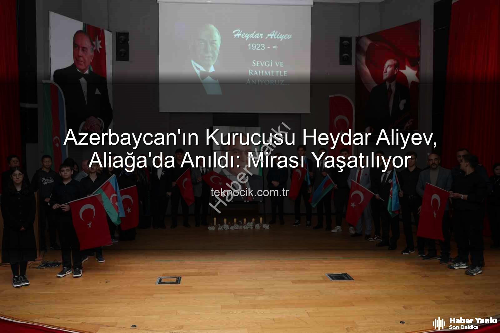 Heydar Aliyev - Heydar Aliyev Aliağa'da Anıldı: Azerbaycan'ın Modern Türkiye'nin Kardeşliğindeki Yeri Vurgulandı