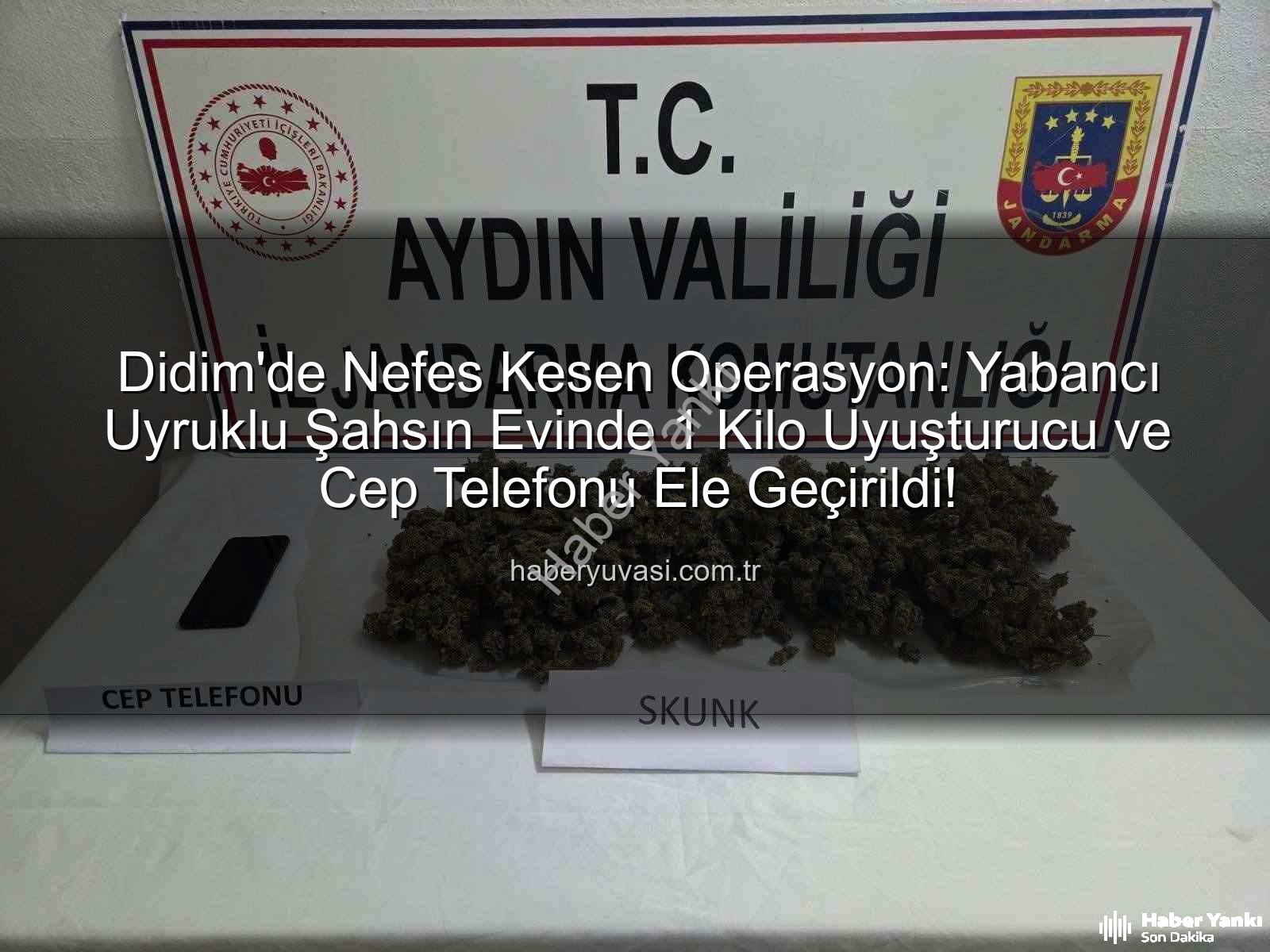 Didim uyuşturucu operasyonu - Didim'de Nefes Kesen Operasyon: Yabancı Uyruklu Şahsın Evinde 1 Kilo Uyuşturucu Madde Ele Geçirildi!
