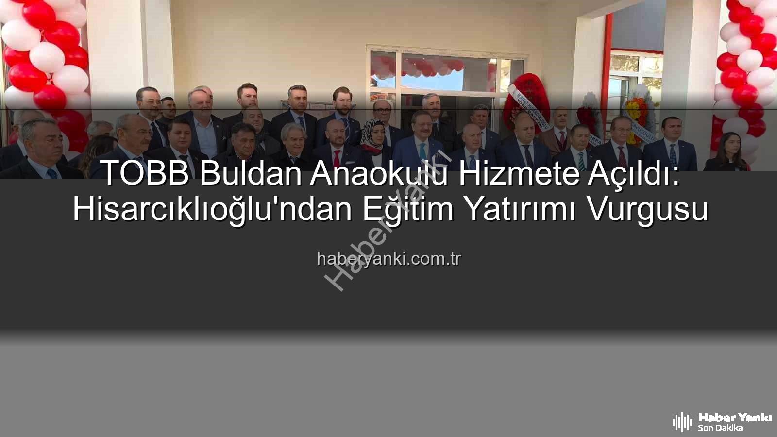 TOBB Buldan Anaokulu - TOBB Buldan Anaokulu Hizmete Açıldı: Hisarcıklıoğlu'ndan Eğitim Yatırımı Vurgusu