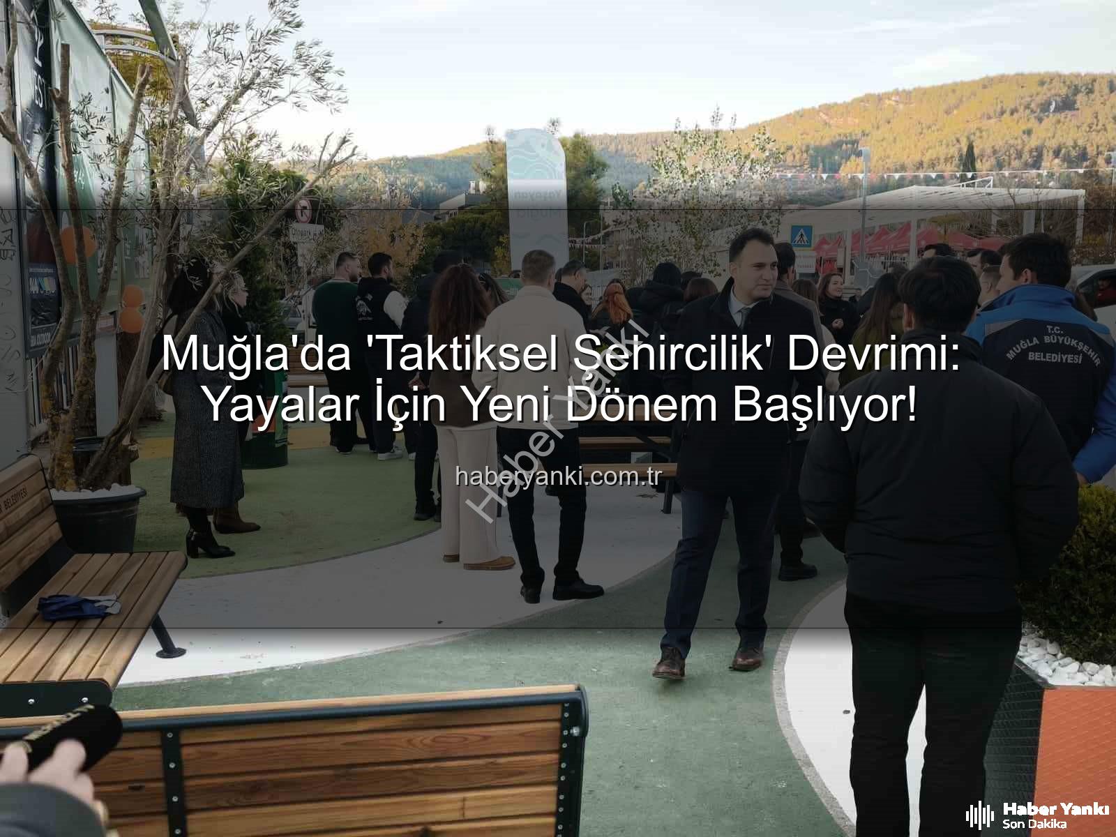 taktiksel şehircilik - Muğla'da 'Taktiksel Şehircilik' Devrimi: Yayalar İçin Yeni Dönem Başlıyor!