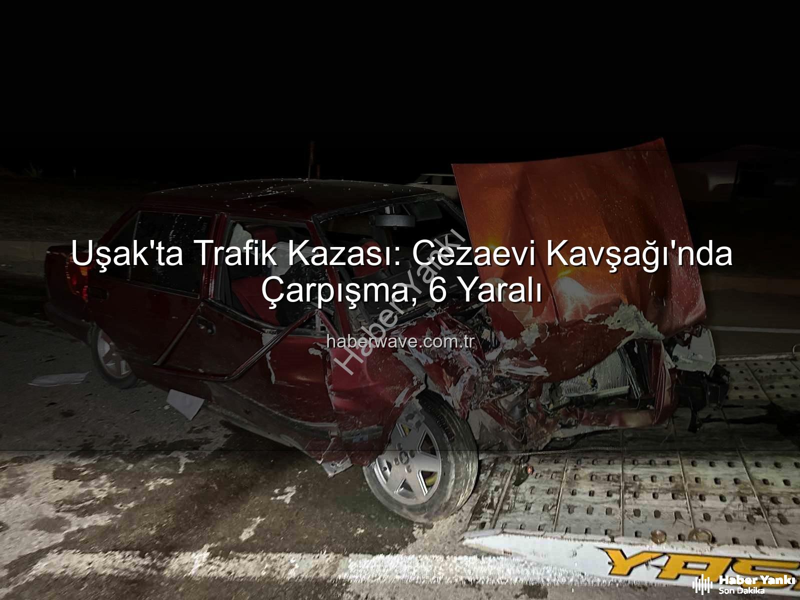 Uşak trafik kazası - Uşak'ta Kan Donduran Kaza: Kavşakta Çarpışan Araçlarda 6 Yaralı!