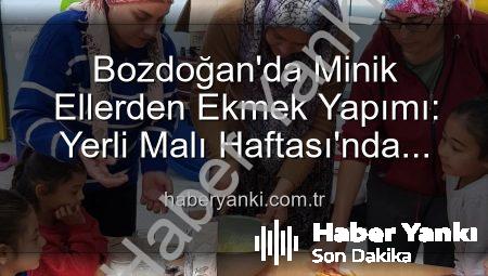 Bozdoğan’da Minik Ellerden Ekmek Yapımı: Yerli Malı Haftası’nda Üretmenin Keyfi
