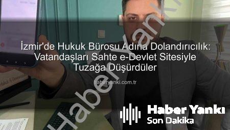 İzmir’de Hukuk Bürosu Adına Dolandırıcılık: Vatandaşları Sahte e-Devlet Sitesiyle Tuzağa Düşürdüler