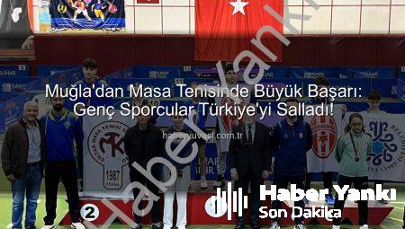 Muğla’dan Türkiye Sahnesine: Genç Masa Tenisi Yıldızlarından Büyük Başarı!