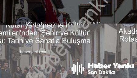 Kütahya Öğretmen Akademileri’nden ‘Şehir ve Kültür’ Rotası: Tarih ve Sanatla Buluşma