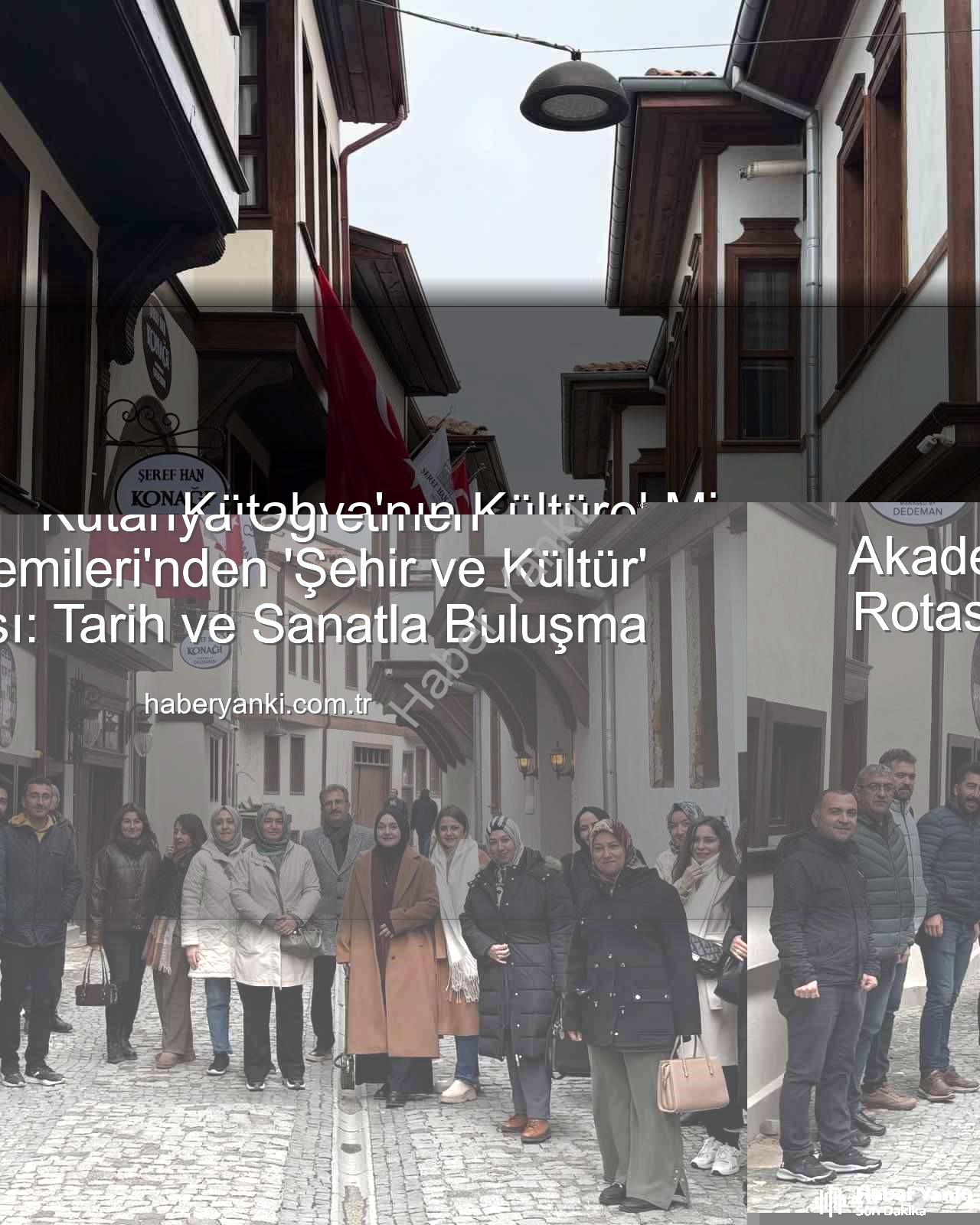 Kütahya kültür gezisi - Kütahya Öğretmen Akademileri'nden 'Şehir ve Kültür' Rotası: Tarih ve Sanatla Buluşma