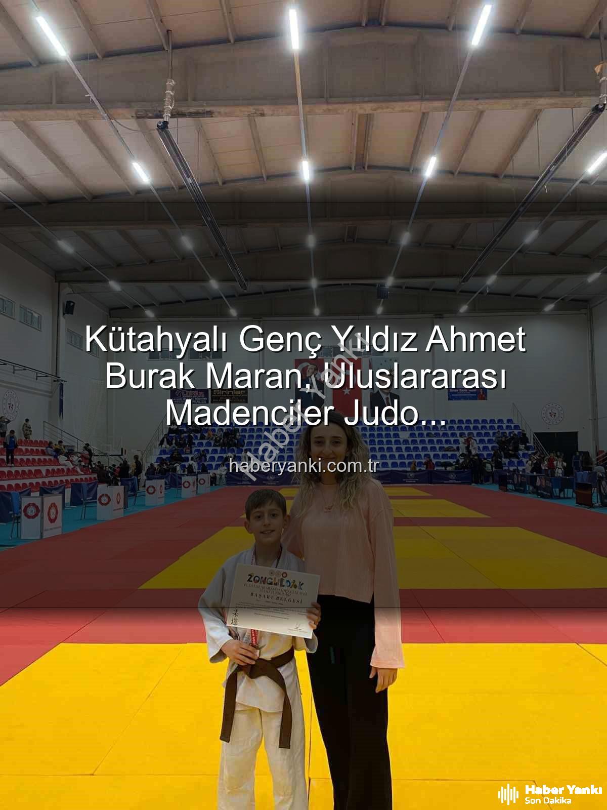 Ahmet Burak Maran - Kütahyalı Genç Yıldız Ahmet Burak Maran, Uluslararası Madenciler Judo Şampiyonası'nda Bronz Madalya Kazandı!