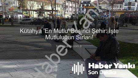 Kütahya ‘En Mutlu’ Beşinci Şehir: İşte Mutluluğun Sırları!