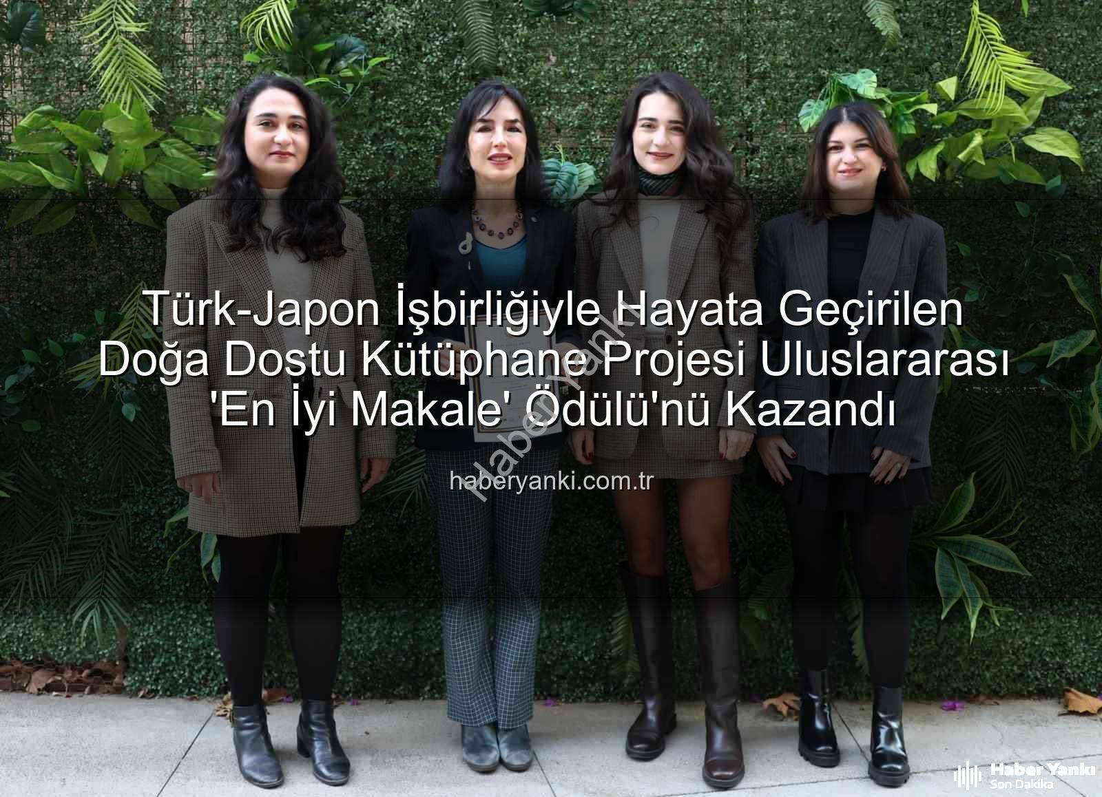 doğa dostu kütüphane - Türk-Japon İşbirliğiyle Hayata Geçirilen Doğa Dostu Kütüphane Projesi Uluslararası 'En İyi Makale' Ödülü'nü Kazandı