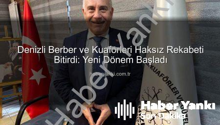 Denizli Berber ve Kuaförleri Haksız Rekabeti Bitirdi: Yeni Dönem Başladı