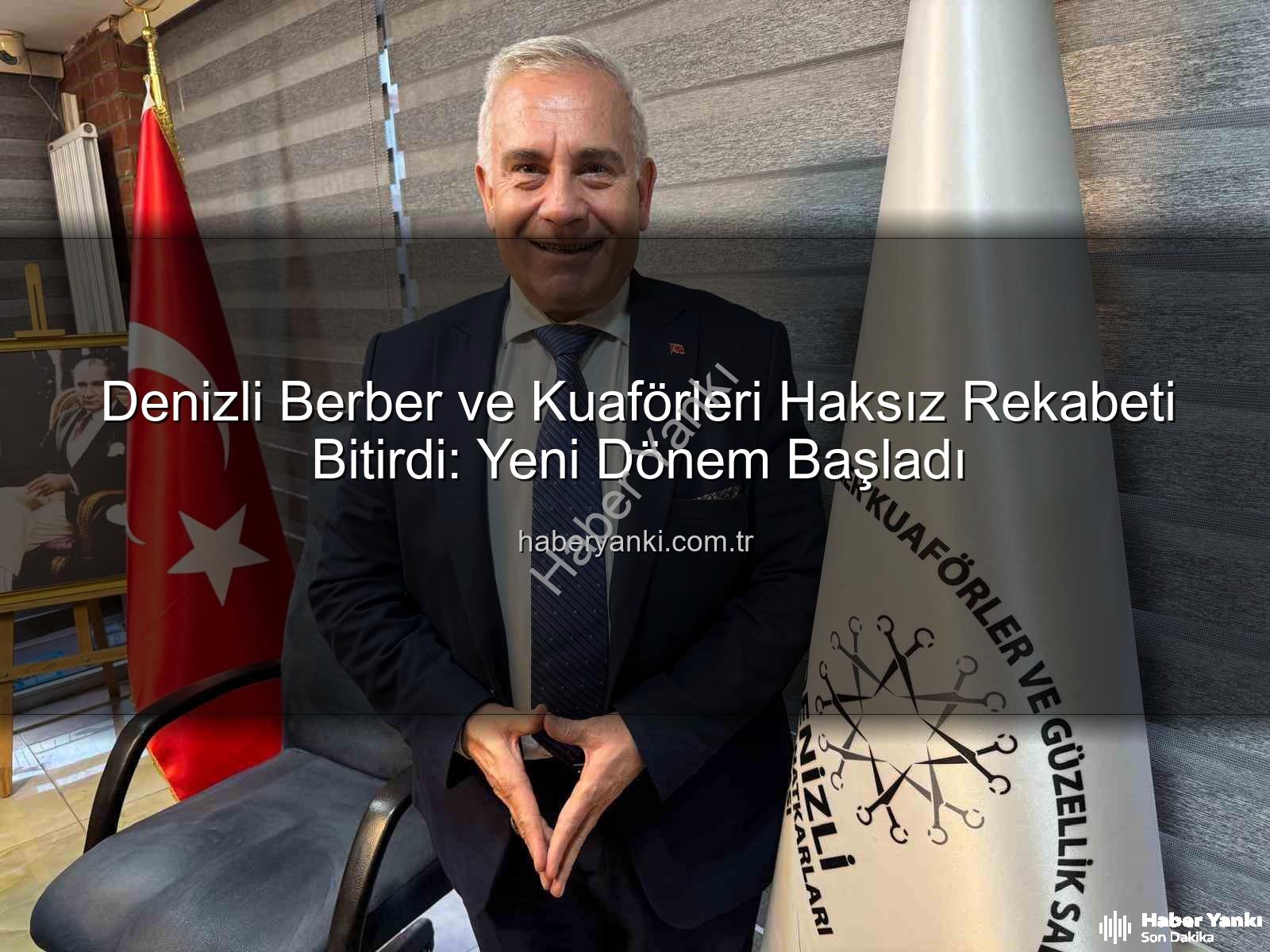 berber kuaför haksız rekabet - Denizli Berber ve Kuaförleri Haksız Rekabeti Bitirdi: Yeni Dönem Başladı
