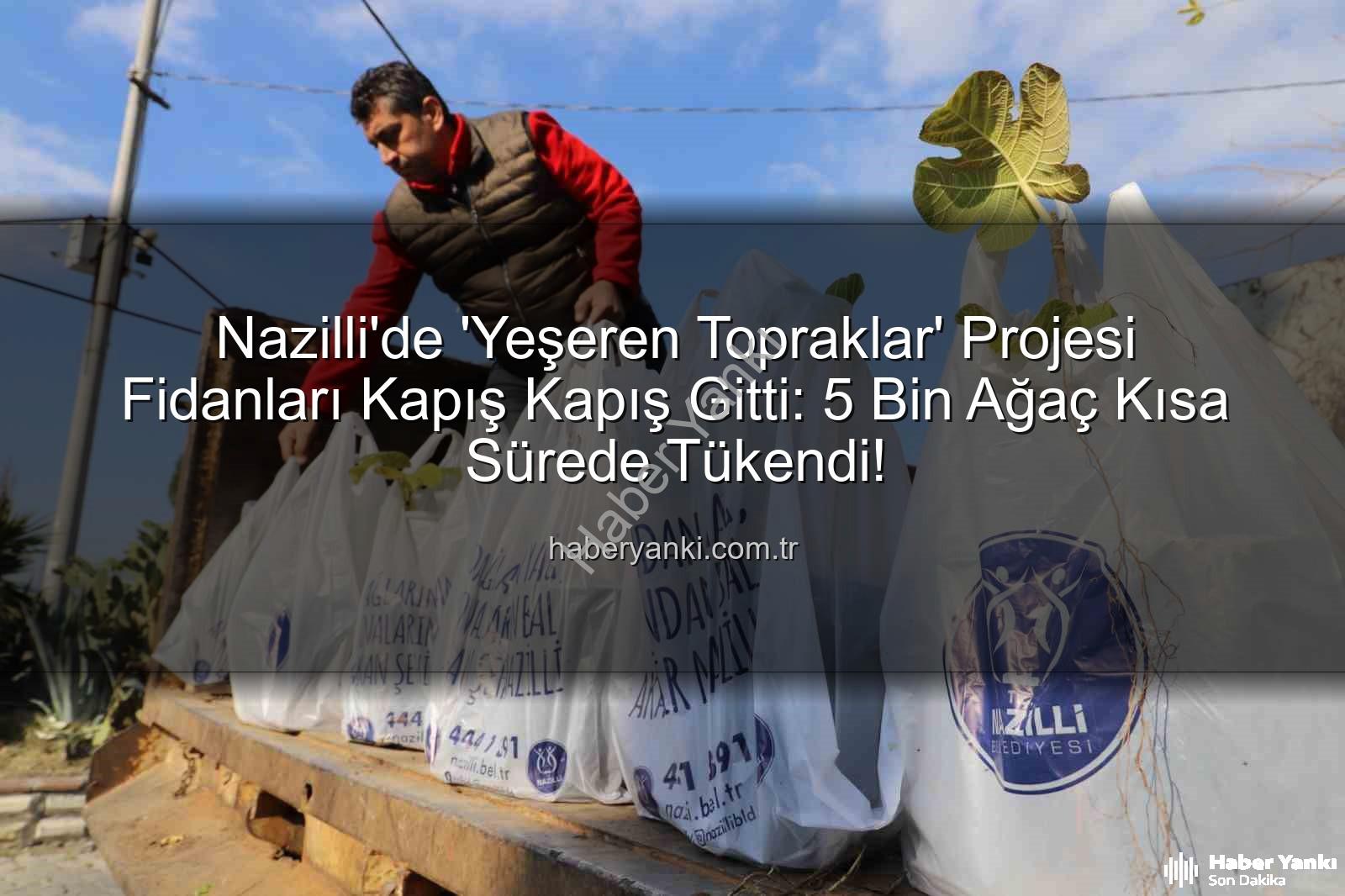 Nazilli fidan dağıtımı - Nazilli'de 'Yeşeren Topraklar' Projesi Fidanları Kapış Kapış Gitti: 5 Bin Ağaç Kısa Sürede Tükendi!