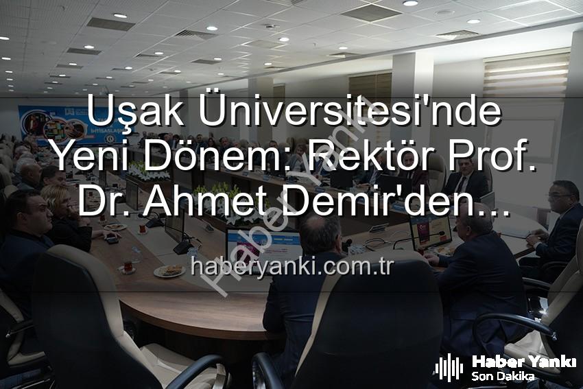Ahmet Demir Uşak Üniversitesi - Uşak Üniversitesi'nde Yeni Dönem: Rektör Prof. Dr. Ahmet Demir'den Senato Üyelerine Vizyon Mesajı