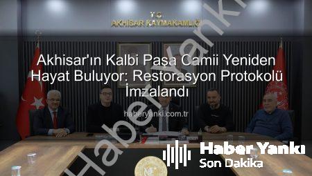 Akhisar’ın Kalbi Paşa Camii Yeniden Hayat Buluyor: Restorasyon Protokolü İmzalandı
