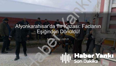 Afyonkarahisar’da Tır Faciası Ucuz Atlatıldı: Kontrolden Çıkan Araç Diğer Tıra Çarptı
