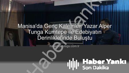 Manisa’da Genç Kalemler Usta Yazar Alper Tunga Kumtepe ile Buluştu: Edebiyatın İzinde İlham Verici Bir Gün