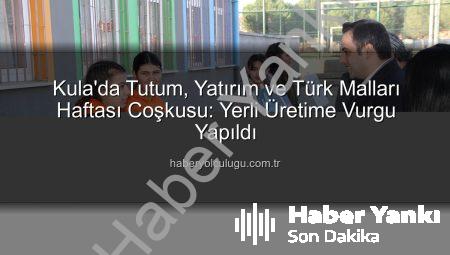 Kula’da Yerli Üretime Vurgu: Tutum, Yatırım ve Türk Malları Haftası Coşkuyla Kutlandı