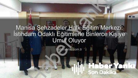 Manisa Şehzadeler Halk Eğitim Merkezi: İstihdam Odaklı Eğitimlerle Binlerce Kişiye Umut Oluyor