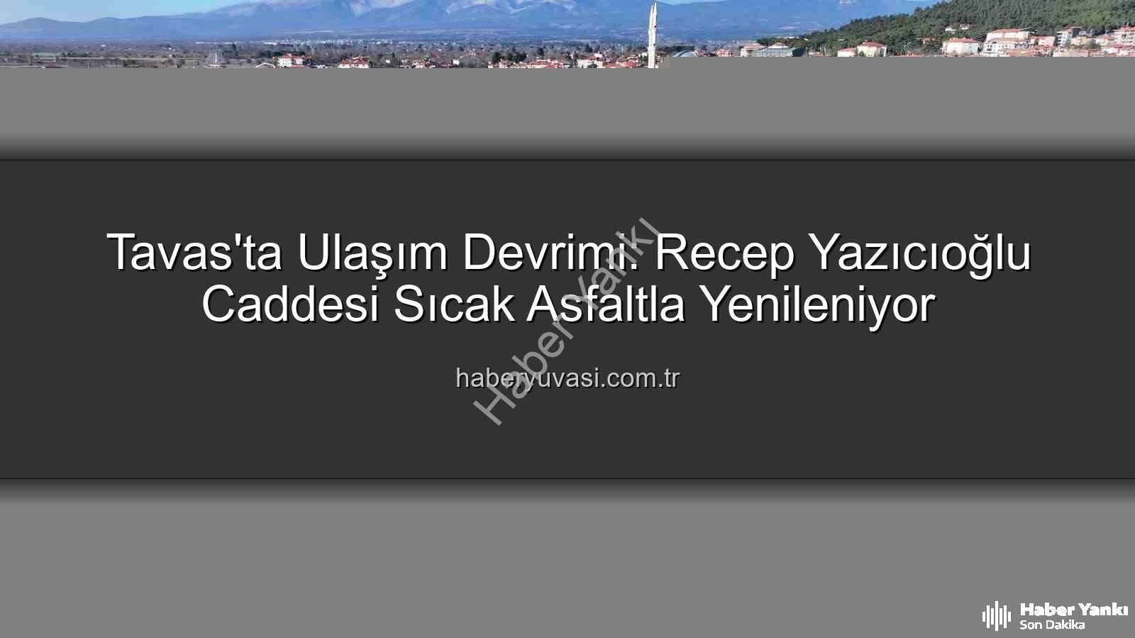 Tavas ulaşım - Tavas'ta Ulaşım Devrim Niteliğinde: Recep Yazıcıoğlu Caddesi Modernleşiyor, Konfor ve Güven Artıyor