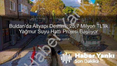 Buldan’da Altyapı Devrimi: 25,7 Milyon TL’lik Yağmur Suyu Hattı Projesi Başlıyor