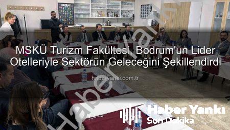 MSKÜ Turizm Fakültesi, Bodrum’un Lider Otelleriyle Sektörün Geleceğini Şekillendirdi