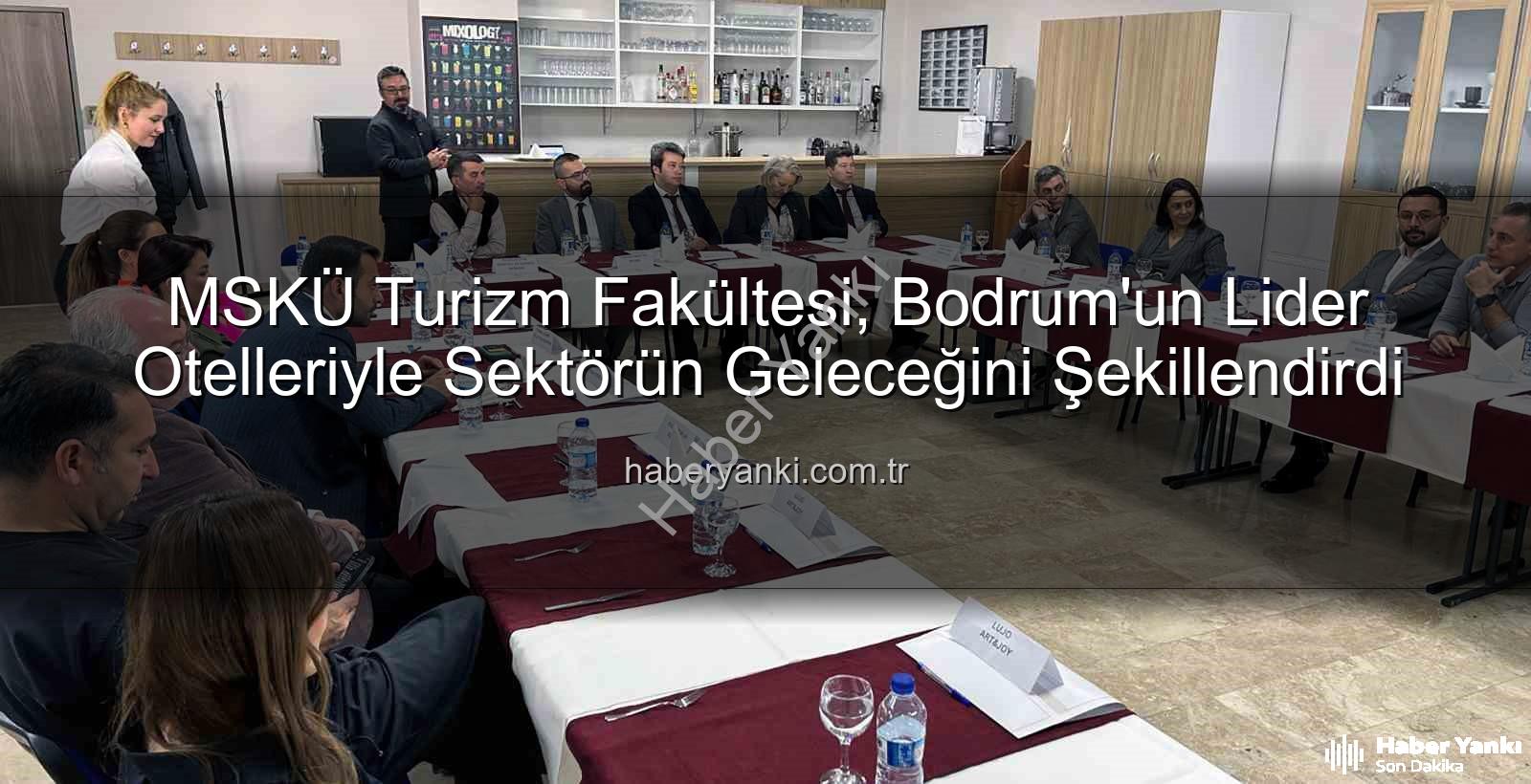 MSKÜ Turizm Fakültesi - MSKÜ Turizm Fakültesi, Bodrum'un Lider Otelleriyle Sektörün Geleceğini Şekillendirdi