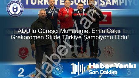 ADÜ’lü Güreşçi Muhammet Emin Çakır Grekoromen Stilde Türkiye Şampiyonu Oldu!