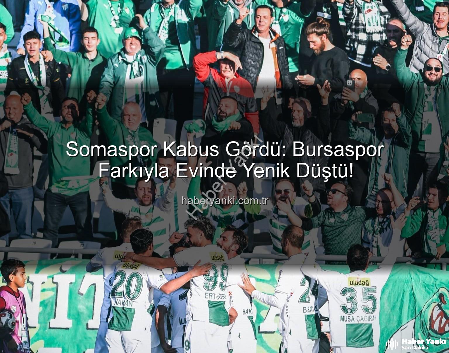 Somaspor Bursaspor - Somaspor Kabus Gördü: Bursaspor Farkıyla Evinde Yenik Düştü!