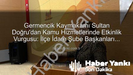 Germencik Kaymakamı Sultan Doğru’dan Kamu Hizmetlerinde Etkinlik Vurgusu: İlçe İdare Şube Başkanları Toplantısı Düzenlendi