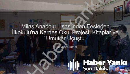 Milas Anadolu Lisesi’nden Fesleğen İlkokulu’na Kardeş Okul Projesi: Kitaplar ve Umutlar Uçuştu