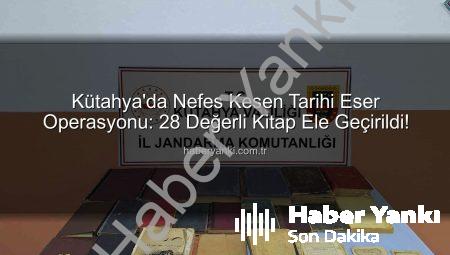 Kütahya’da Nefes Kesen Tarihi Eser Operasyonu: 28 Değerli Kitap Ele Geçirildi!