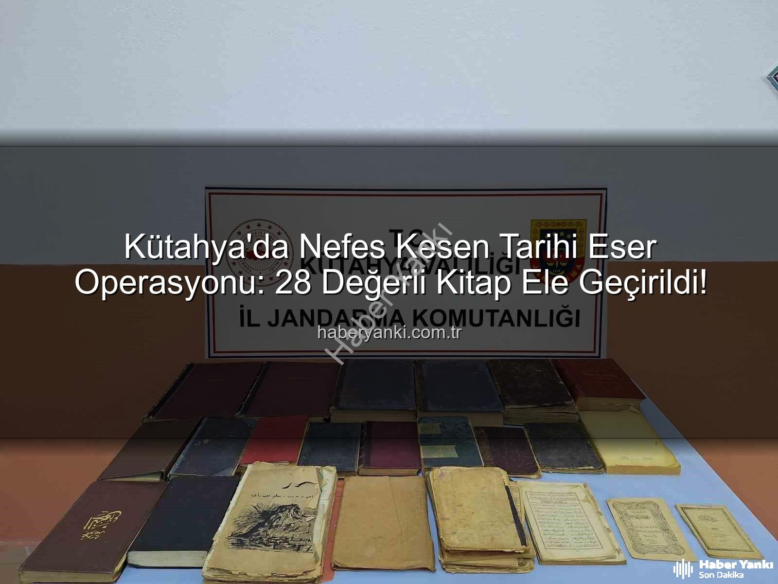 tarihi eser operasyonu - Kütahya'da Nefes Kesen Tarihi Eser Operasyonu: 28 Değerli Kitap Ele Geçirildi!