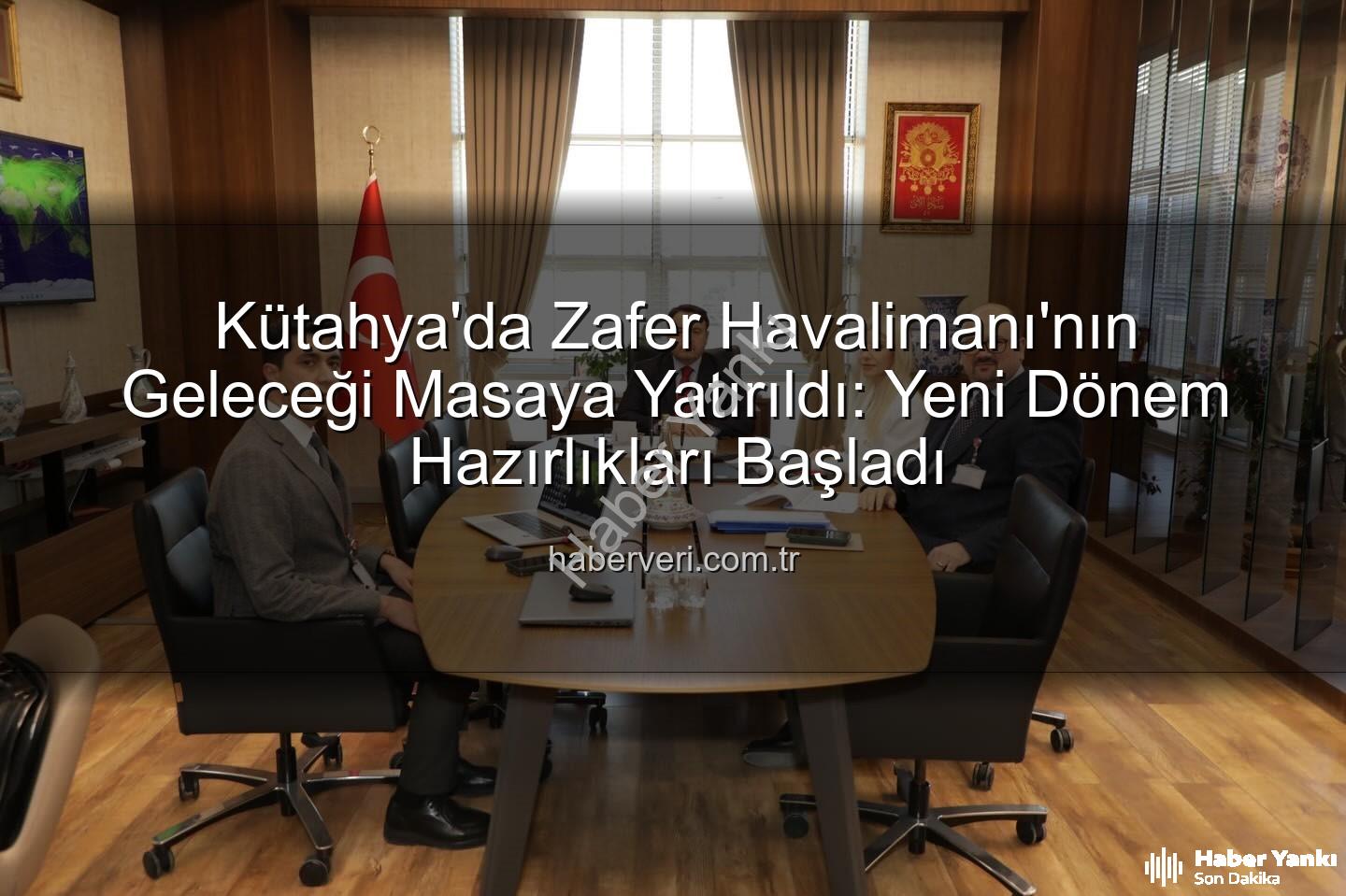 Zafer Havalimanı - Kütahya'da Zafer Havalimanı Geleceği Masaya Yatırıldı: Stratejik Gelişim Toplantısı!