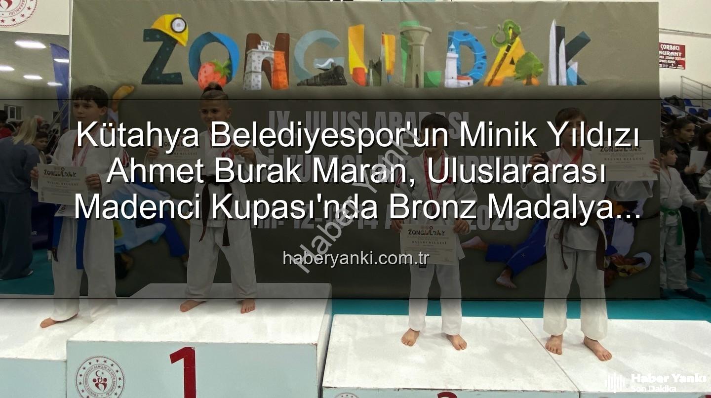 Ahmet Burak Maran - Kütahya Belediyespor'un Minik Yıldızı Ahmet Burak Maran, Uluslararası Madenci Kupası'nda Bronz Madalya Kazandı!